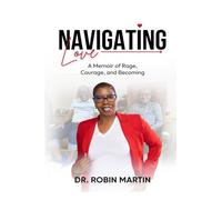 Navigating Love: A Memoir of Rage, Courage, and Becoming