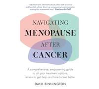 Navigating Menopause After Cancer: A comprehensive, empowering guide to all your treatment options, where to get help and how to feel better