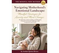 Navigating Motherhood’s Emotional Landscape: Mindful Strategies for Anxiety and Mood Changes: Recognizing, Understanding, and Managing Common ... and Clarity (The Mindful New Mother)