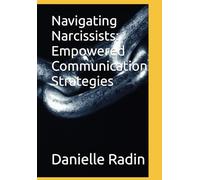 Navigating Narcissists: Empowered Communication Strategies