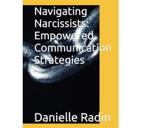 Navigating Narcissists: Empowered Communication Strategies