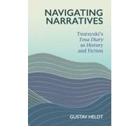 Navigating Narratives : Tsurayuki’s Tosa Diary as History and Fiction