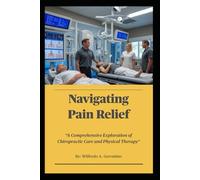 Navigating Pain Relief: “A Comprehensive Exploration of Chiropractic Care and Physical Therapy"