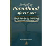 Navigating Parenthood After Divorce: Islamic Guidelines for Custody and Co-Parenting in a Changing World