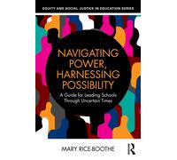 Navigating Power, Harnessing Possibility : A Guide for Leading Schools Through Uncertain Times