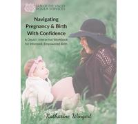 Navigating Pregnancy & Birth With Confidence: A Doula’s Interactive Workbook for Informed, Empowered Birth