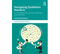 Navigating Qualitative Research : A Comprehensive Guide to Methods and Practices