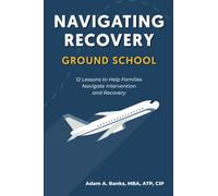 Navigating Recovery Ground School: 12 Lessons to Help Families Navigate Recovery