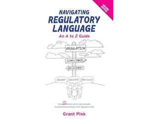 Navigating Regulatory Language: An A to Z Guide (Second Edition)