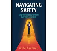 Navigating Safety Empowering Your Teen in Everyday Situations: A Practical Guide for Parents and Guardians
