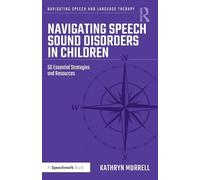 Navigating Speech Sound Disorders in Children: 50 Essential Strategies and Resources (Navigating Speech and Language Therapy)