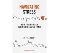 Navigating Stress: How to Find Calm During Stressful Times