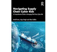 Navigating Supply Chain Cyber Risk : A Comprehensive Guide to Managing Third Party Cyber Risk