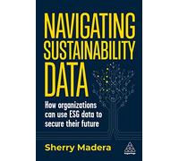 Navigating Sustainability Data : How Organizations can use ESG Data to Secure Their Future