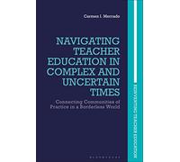 Navigating Teacher Education in Complex and Uncertain Times: Connecting Communities of Practice in a Borderless World (Reinventing Teacher Education)