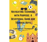 Navigating Teenhood with Purpose: A Daily Devotional Guide for Teen Boys Ages 12-16: Building a Strong Foundation of Faith | The teen boy guide towards a life of purpose, confidence, and success