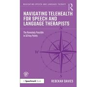 Navigating Telehealth for Speech and Language Therapists – The Remotely Possible in 50 Key Points