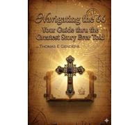 Navigating the 66: Your Guide thru the Greatest Story Ever Told (Philosophical Apologetics)