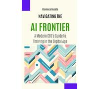 Navigating the AI Frontier: A Modern CEO's Guide to Thriving in the Digital Age
