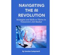 Navigating the AI Revolution: Strategies and Skills to Thrive in Tomorrow’s Job Market
