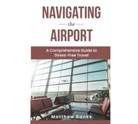 Navigating the Airport: A Comprehensive Guide to Stress-Free Travel