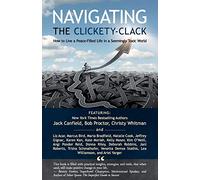 Navigating the Clickety-Clack: How to Live a Peace-Filled Life in a Seemingly Toxic World