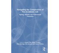 Navigating the Complexities of Post-Academic Life : Ageing, Identity and Professional Transition