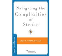 Navigating the Complexities of Stroke (Neurology Now Books) (Brain and Life Books)