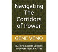 Navigating The Corridors of Power: Building Lasting Success In Governmental Affairs