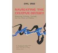 Navigating the Creative Odyssey: Embracing Curiousity, Courage and the Chaos of Creation