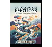 NAVIGATING THE EMOTIONS: A Guide to Emotional Navigation