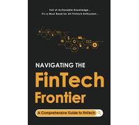 Navigating the FinTech Frontier: A Comprehensive Guide to FinTech