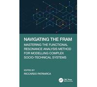 Navigating the FRAM: Mastering the Functional Resonance Analysis Method for Modelling Complex Socio-Technical Systems