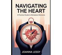 Navigating the Heart: A Practical Guide to Workplace Romance