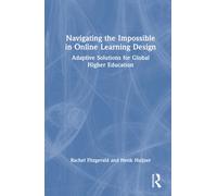 Navigating the Impossible in Online Learning Design : Adaptive Solutions for Global Higher Education