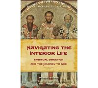Navigating the Interior Life: Spiritual Direction and the Journey to God by Dan Burke, with Fr. John Bartunek (2012) Paperback