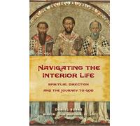 Navigating the Interior Life: Spiritual Direction and the Journey to God (Sophia Institute Spiritual Direction)