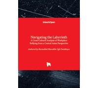 Navigating the Labyrinth - A Cross-Cultural Analysis of Workplace Bullying from a Central Asian Perspective