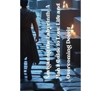 Navigating the Labyrinth: A Man's Guide to Love, Life, and Overcoming Deceit