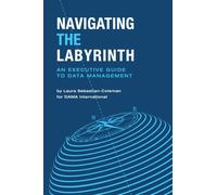 Navigating the Labyrinth : An Executive Guide to Data Management