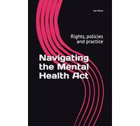Navigating the Mental Health Act: Rights, policies and practice