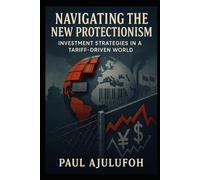 Navigating the New Protectionism: Investment Strategies in a Tariff Driven World