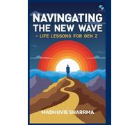 NAVIGATING THE NEW WAVE: Life Lessons for Gen Z on Identity, Mental Health, and Thriving in a Digital World