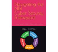Navigating the NIST Cyber Security Framework: A Senior Leader's Guide to Cybersecurity Excellence