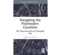 Navigating the Postmodern Condition : The Discontinuities of Everyday Life