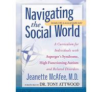 Navigating the Social World: A Curriculum for Individuals with Asperger’s Syndrome, High Functioning Autism and Related Disorders