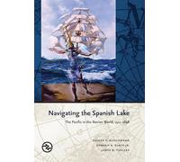 Navigating the Spanish Lake: The Pacific in the Iberian World, 1521-1898 (Perspectives on the Global Past)