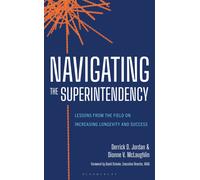 Navigating the Superintendency : Lessons from the Field on Increasing Longevity and Success