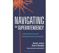 Navigating the Superintendency: Lessons from the Field on Increasing Longevity and Success: 3 (AASA The School Superintendents Association)