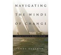 Navigating the Winds of Change: Staying on Course in Business & in Life